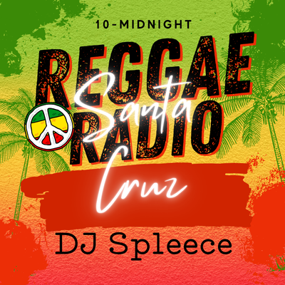 Santa Cruz Reggae Radio: Saturdays 10-midnight with DJ Spleece